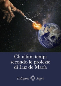 Gli ultimi tempi secondo le profezie di Luz de Maria - Librerie.coop