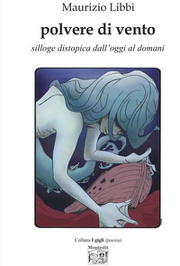 Polvere di vento. Silloge distopica dall'oggi al domani - Librerie.coop Polvere di vento. Silloge distopica dall'oggi al domani - Librerie.coop