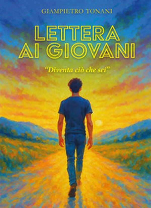 Lettera ai giovani. «Diventa ciò che sei» - Librerie.coop Lettera ai giovani. «Diventa ciò che sei» - Librerie.coop