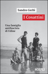 I Cosattini. Una famiglia antifascista di Udine - Librerie.coop I Cosattini. Una famiglia antifascista di Udine - Librerie.coop