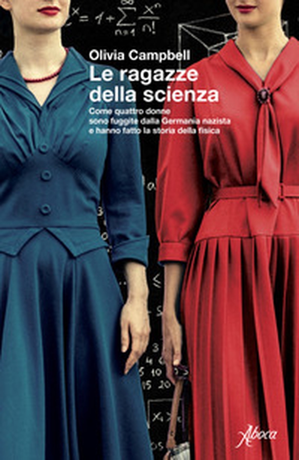 Le ragazze della scienza. Come quattro donne sono fuggite dalla Germania Nazista e hanno fatto la storia della fisica - Librerie.coop Le ragazze della scienza. Come quattro donne sono fuggite dalla Germania Nazista e hanno fatto la storia della fisica - Librerie.coop