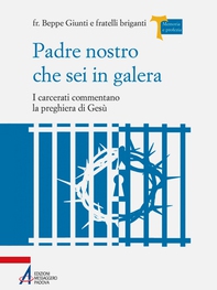 Padre Nostro che sei in galera. I carcerati commentano la preghiera di Gesù - Librerie.coop