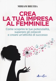 Crea la tua impresa al femminile. Come scoprire le tue potenzialità, superare gli ostacoli e creare un'attività di successo - Librerie.coop Crea la tua impresa al femminile. Come scoprire le tue potenzialità, superare gli ostacoli e creare un'attività di successo - Librerie.coop