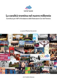 La coralità trentina nel nuovo millennio. Contributi per il 60° di fondazione della Federazione Cori del Trentino - Librerie.coop