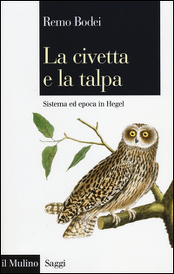 La civetta e la talpa. Sistema ed epoca in Hegel - Librerie.coop La civetta e la talpa. Sistema ed epoca in Hegel - Librerie.coop