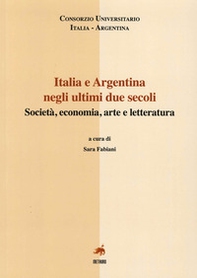 Italia e Argentina negli ultini due secoli. Società, economia, arte e letteratura. Ediz. italiana e spagnola - Librerie.coop
