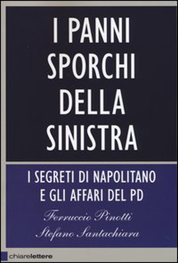 I panni sporchi della sinistra. I segreti di Napolitano e gli affari del Pd - Librerie.coop I panni sporchi della sinistra. I segreti di Napolitano e gli affari del Pd - Librerie.coop