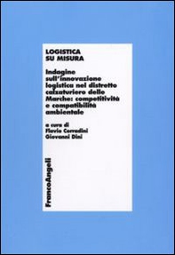 Logistica su misura. Indagine sull'innovazione logistica nel distretto calzaturiero delle Marche: competitività e compatiblità ambientale - Librerie.coop