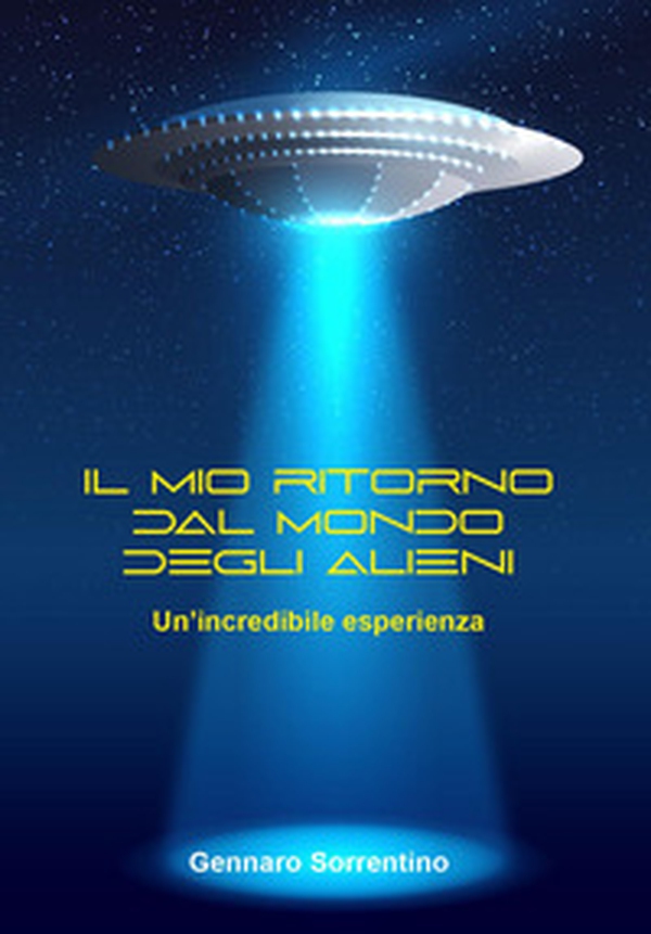 Il mondo straordinario degli alieni. Un'incredibile esperienza - Librerie.coop Il mondo straordinario degli alieni. Un'incredibile esperienza - Librerie.coop