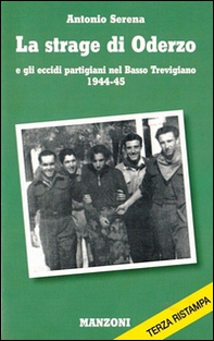 La strage di Oderzo e gli eccidi partigiani nel basso trevigiano 1944-45 - Librerie.coop