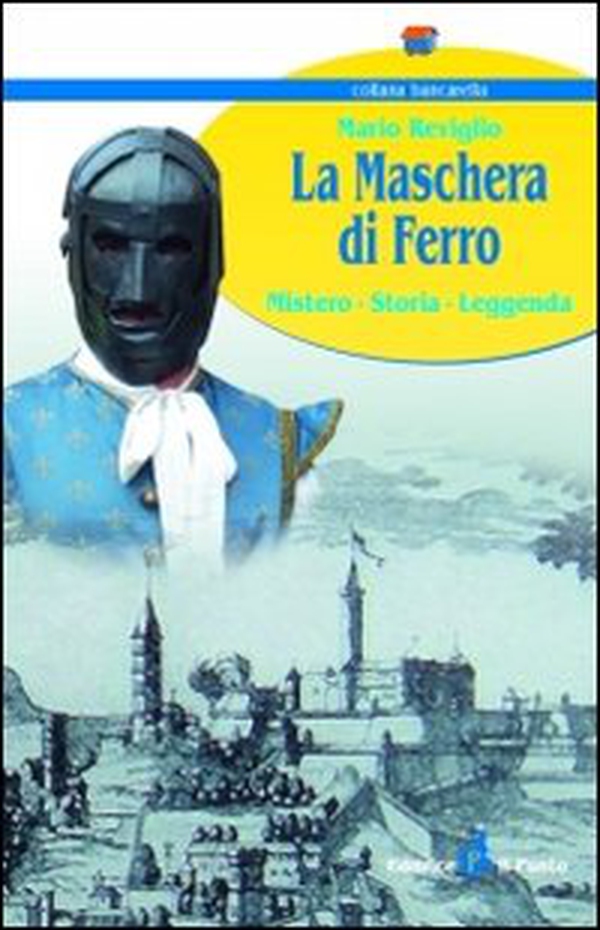 La maschera di ferro. Mistero, storia, leggenda - Librerie.coop La maschera di ferro. Mistero, storia, leggenda - Librerie.coop