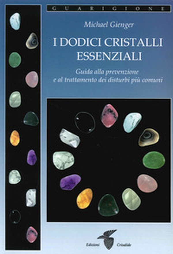 I dodici cristalli essenziali. Guida alla prevenzione e al trattamento dei disturbi più comuni - Librerie.coop I dodici cristalli essenziali. Guida alla prevenzione e al trattamento dei disturbi più comuni - Librerie.coop