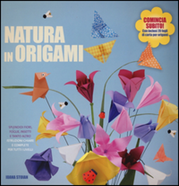 Natura in origami. Splendidi fiori, foglie, insetti e tanto altro - Librerie.coop Natura in origami. Splendidi fiori, foglie, insetti e tanto altro - Librerie.coop