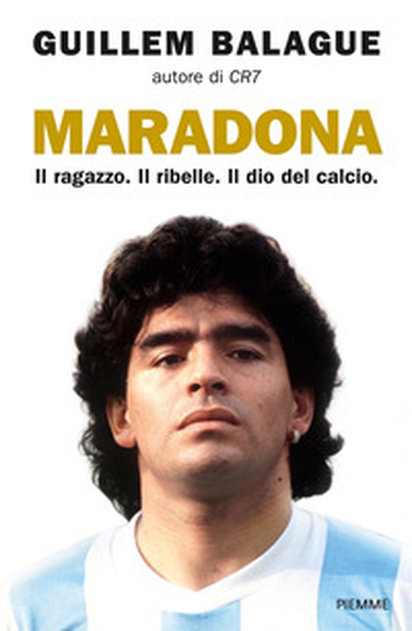 Maradona. Il ragazzo. Il ribelle. Il dio del calcio - Librerie.coop Maradona. Il ragazzo. Il ribelle. Il dio del calcio - Librerie.coop