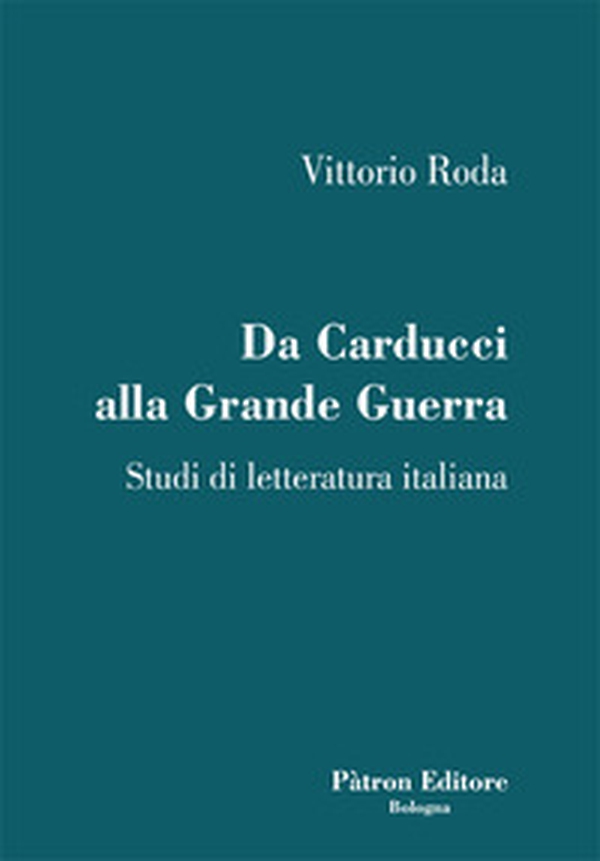Da Carducci alla Grande Guerra. Studi di letteratura italiana - Librerie.coop Da Carducci alla Grande Guerra. Studi di letteratura italiana - Librerie.coop