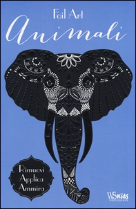 Animali. Foil Art. Rimuovi, applica, ammira. Con adesivi - Librerie.coop