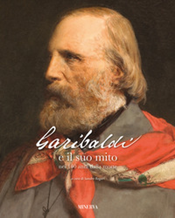 Garibaldi e il suo mito nei 140 anni dalla morte - Librerie.coop Garibaldi e il suo mito nei 140 anni dalla morte - Librerie.coop
