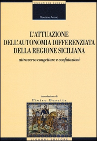 L'attuazione dell'autonomia differenziata della Regione Siciliana attraverso congetture e confutazioni. Raccolta di studi e contributi - Librerie.coop L'attuazione dell'autonomia differenziata della Regione Siciliana attraverso congetture e confutazioni. Raccolta di studi e contributi - Librerie.coop