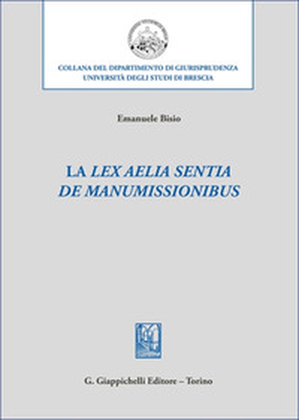 La «lex Aelia Sentia de manumissionibus» - Librerie.coop La «lex Aelia Sentia de manumissionibus» - Librerie.coop