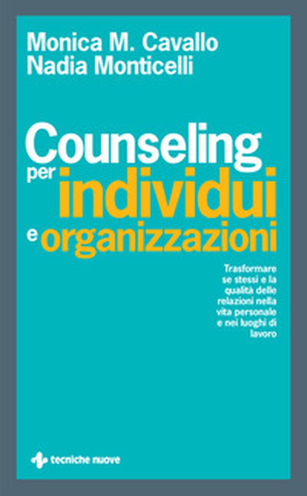 Counseling per individui e organizzazioni. Trasformare se stessi e la qualità delle relazioni nella vita personale e nei luoghi di lavoro - Librerie.coop Counseling per individui e organizzazioni. Trasformare se stessi e la qualità delle relazioni nella vita personale e nei luoghi di lavoro - Librerie.coop