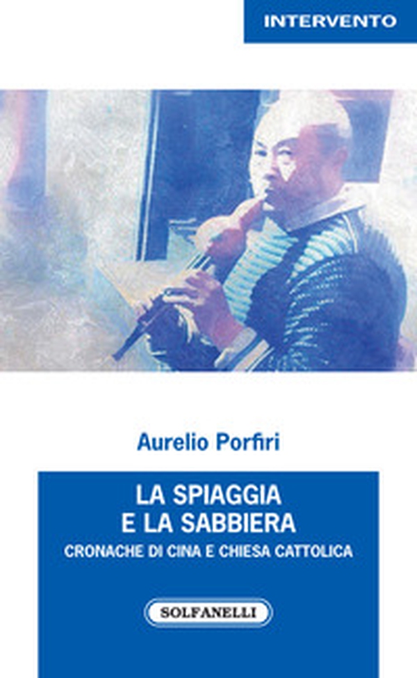 La spiaggia e la sabbiera. Cronache di Cina e Chiesa cattolica - Librerie.coop La spiaggia e la sabbiera. Cronache di Cina e Chiesa cattolica - Librerie.coop
