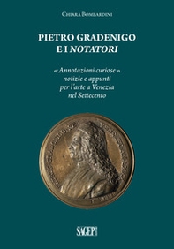 Pietro Gradenigo e i Notatori veneziani. «Annotazioni curiose» notizie e appunti per l'arte a Venezia nel Settecento - Librerie.coop Pietro Gradenigo e i Notatori veneziani. «Annotazioni curiose» notizie e appunti per l'arte a Venezia nel Settecento - Librerie.coop