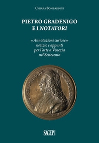 Pietro Gradenigo e i Notatori veneziani. «Annotazioni curiose» notizie e appunti per l'arte a Venezia nel Settecento - Librerie.coop