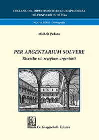 Per argentarium solvere. Ricerche sul receptum argentarii - Librerie.coop