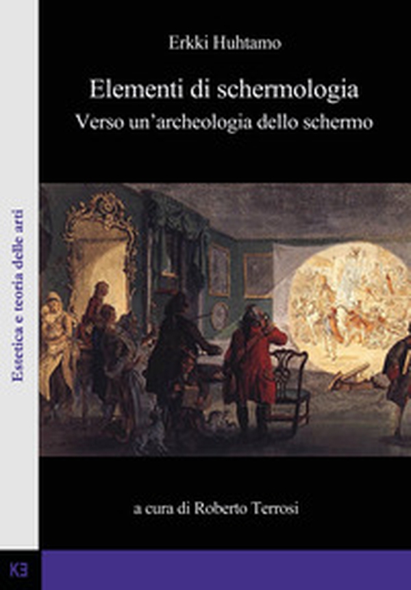 Elementi di schermologia. Verso un'archeologia dello schermo - Librerie.coop Elementi di schermologia. Verso un'archeologia dello schermo - Librerie.coop