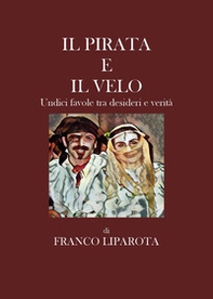 Il pirata e il velo. Undici favole tra desideri e verità - Librerie.coop