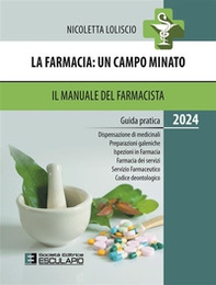 La farmacia. Un campo minato. Il manuale del farmacista. Guida pratica 2024 - Librerie.coop