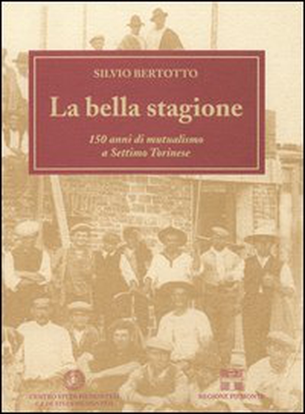 La bella stagione. 150 anni di mutualismo a Settimo Torinese - Librerie.coop