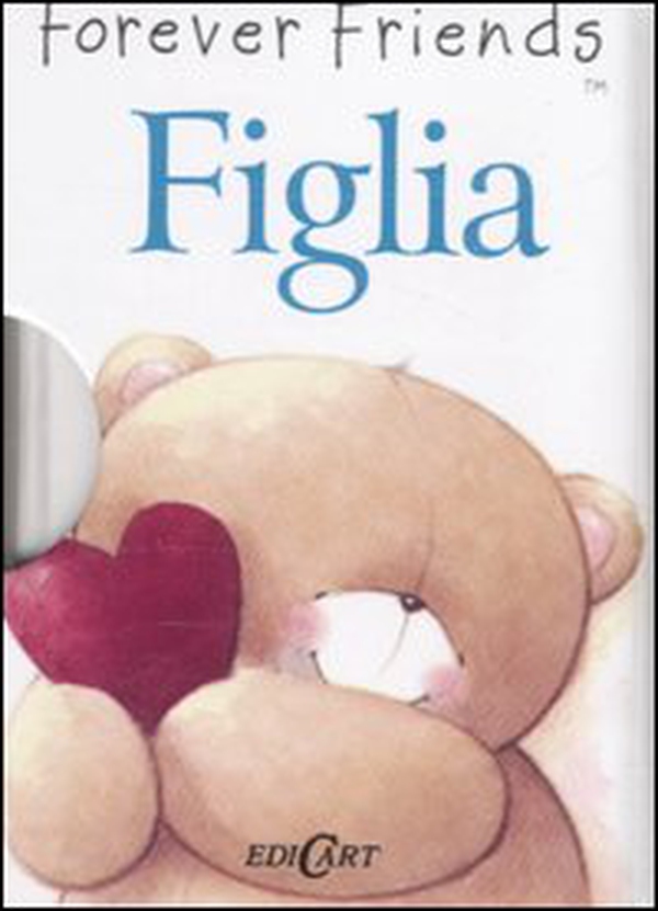 Figlia. Forever friends - Librerie.coop Figlia. Forever friends - Librerie.coop