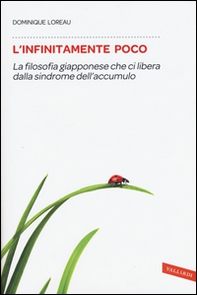 L'infinitamente poco. La filosofia giapponese che ci libera dalla sindrome dell'accumulo - Librerie.coop