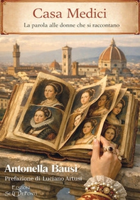 Casa Medici. La parola alle donne che si raccontano - Librerie.coop
