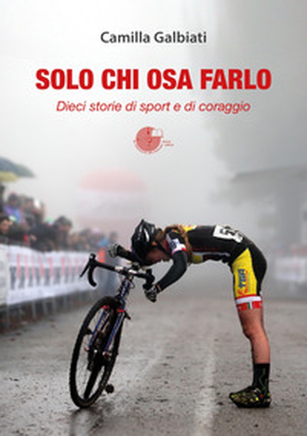 Solo chi osa farlo. Dieci storie di sport e di coraggio - Librerie.coop