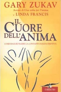 Il cuore dell'anima. Come raggiungere la consapevolezza emotiva - Librerie.coop Il cuore dell'anima. Come raggiungere la consapevolezza emotiva - Librerie.coop