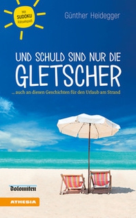 Und Schuld sind nur die Gletscher... auch an diesen Geschichten für den Urlaub am Strand - Librerie.coop