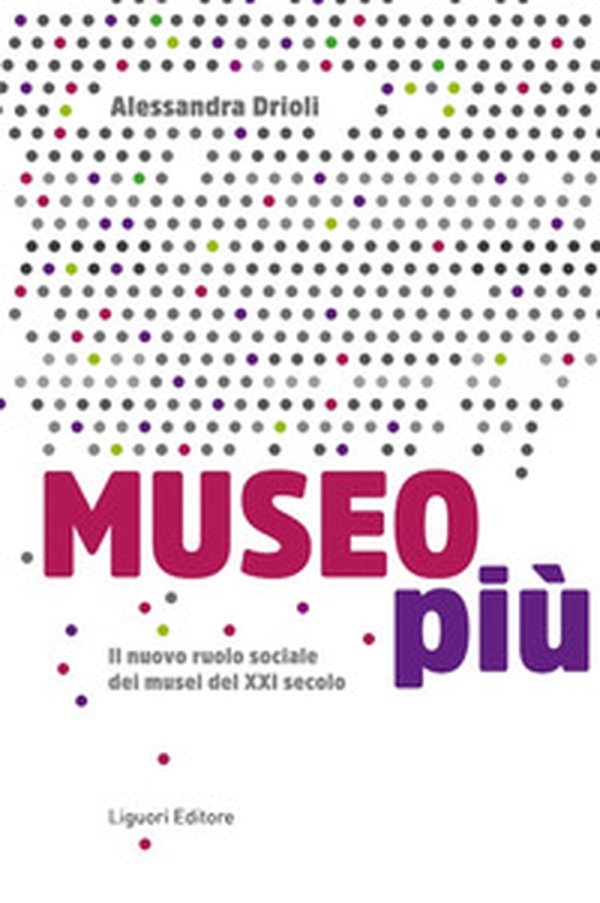 Museo più. Il nuovo ruolo sociale dei musei del XXI secolo - Librerie.coop Museo più. Il nuovo ruolo sociale dei musei del XXI secolo - Librerie.coop