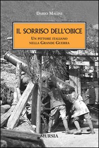 Il sorriso dell'obice. Un pittore italiano nella Grande Guerra - Librerie.coop