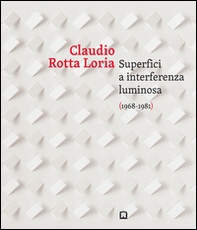Claudia Rotta Loria. Superfici a interferenza luminosa (1968-1981). Ediz. italiana e inglese - Librerie.coop