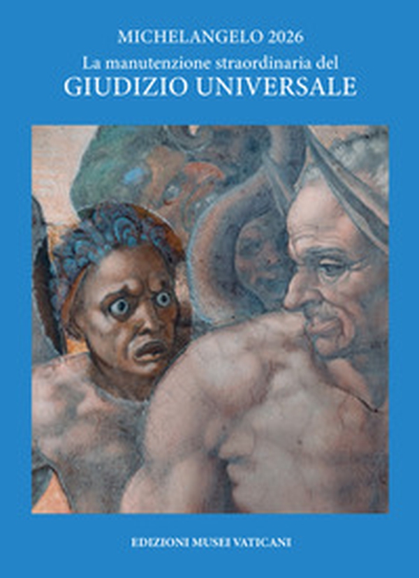 Michelangelo 2026. La manutenzione straordinaria del Giudizio universale - Librerie.coop
