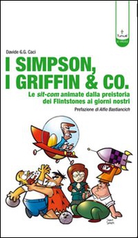 I Simpson, i Griffin & Co. Le sit-com animate dalla preistoria dei Flinstones ai giorni nostri - Librerie.coop