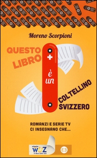 Questo libro è un coltellino svizzero! Romanzi e serie tv insegnano che... - Librerie.coop Questo libro è un coltellino svizzero! Romanzi e serie tv insegnano che... - Librerie.coop