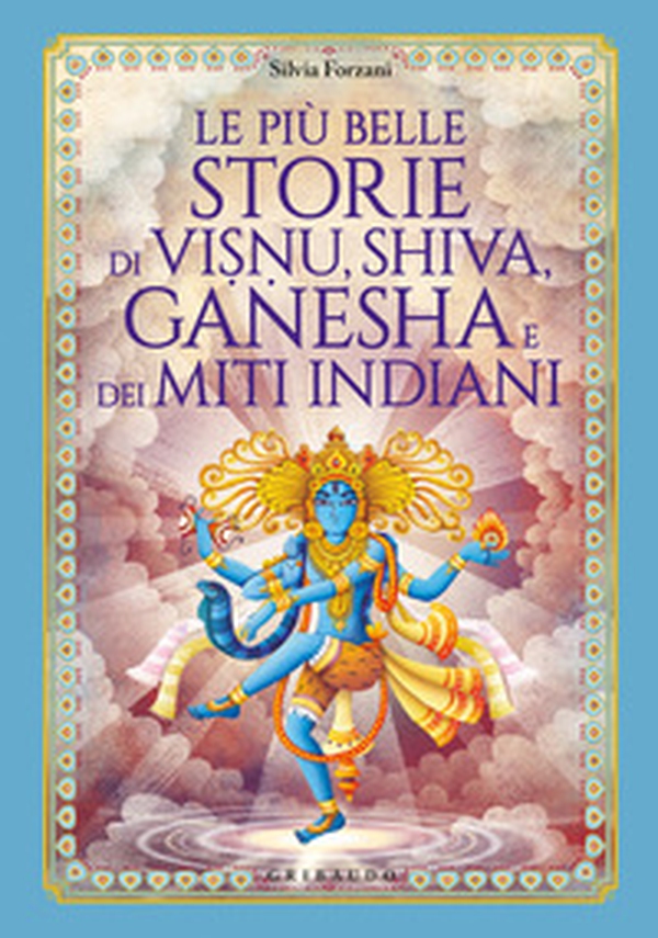 Le più belle storie di Visnu, Shiva, Ganesha e dei miti indiani - Librerie.coop Le più belle storie di Visnu, Shiva, Ganesha e dei miti indiani - Librerie.coop