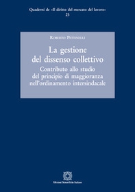 La gestione del dissenso collettivo. Contributo allo studio del principio di maggioranza nell'ordinamento intersindacale - Librerie.coop