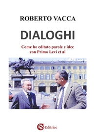 Dialoghi. Come ho editato parole e idee con Primo Levi et al - Librerie.coop Dialoghi. Come ho editato parole e idee con Primo Levi et al - Librerie.coop