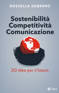 Sostenibilità competitività comunicazione. 20 idee per il futuro - Librerie.coop