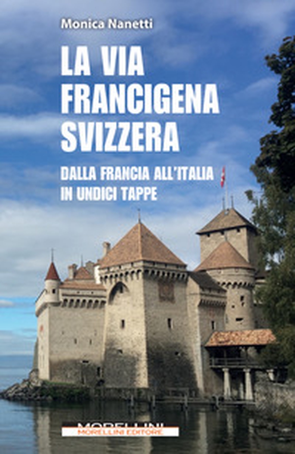 La via Francigena in Svizzera. Dalla Francia all'Italia in undici tappe - Librerie.coop La via Francigena in Svizzera. Dalla Francia all'Italia in undici tappe - Librerie.coop