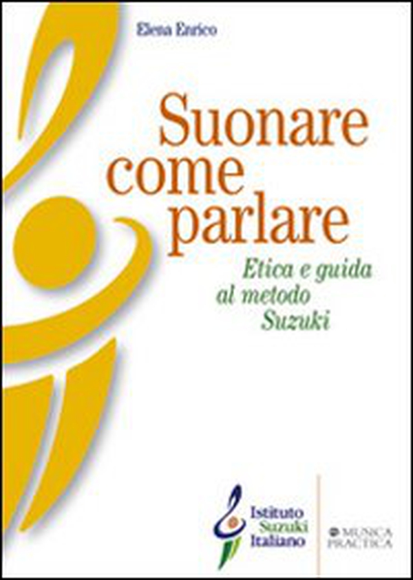 Suonare come parlare. Etica e guida al metodo Suzuki - Librerie.coop Suonare come parlare. Etica e guida al metodo Suzuki - Librerie.coop